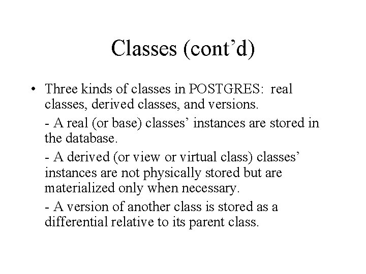 Classes (cont’d) • Three kinds of classes in POSTGRES: real classes, derived classes, and Classes (cont’d) • Three kinds of classes in POSTGRES: real classes, derived classes, and