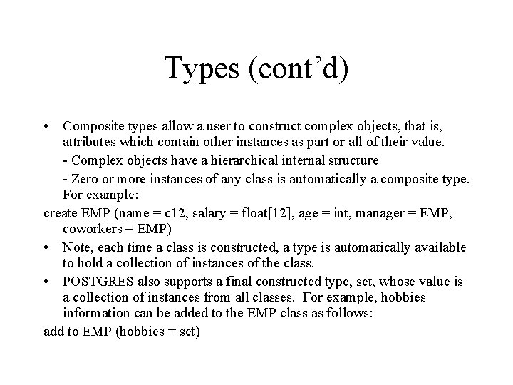 Types (cont’d) • Composite types allow a user to construct complex objects, that is, Types (cont’d) • Composite types allow a user to construct complex objects, that is,
