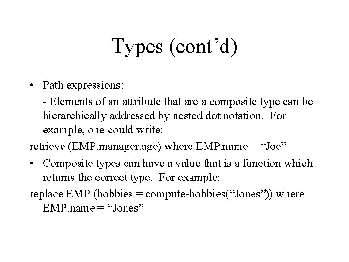 Types (cont’d) • Path expressions: - Elements of an attribute that are a composite Types (cont’d) • Path expressions: - Elements of an attribute that are a composite