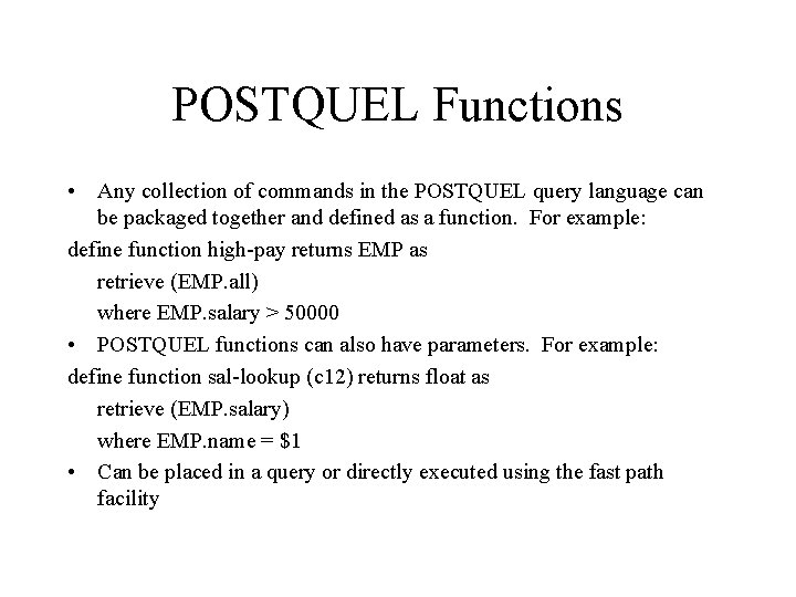 POSTQUEL Functions • Any collection of commands in the POSTQUEL query language can be POSTQUEL Functions • Any collection of commands in the POSTQUEL query language can be