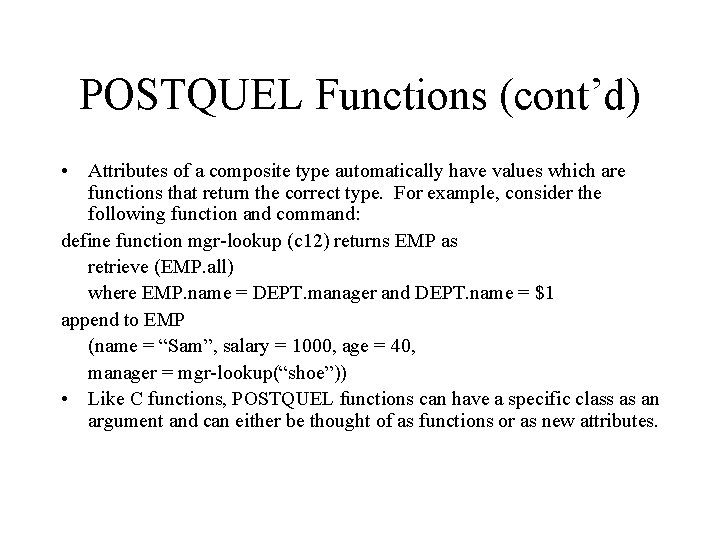 POSTQUEL Functions (cont’d) • Attributes of a composite type automatically have values which are POSTQUEL Functions (cont’d) • Attributes of a composite type automatically have values which are