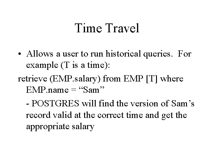 Time Travel • Allows a user to run historical queries. For example (T is Time Travel • Allows a user to run historical queries. For example (T is