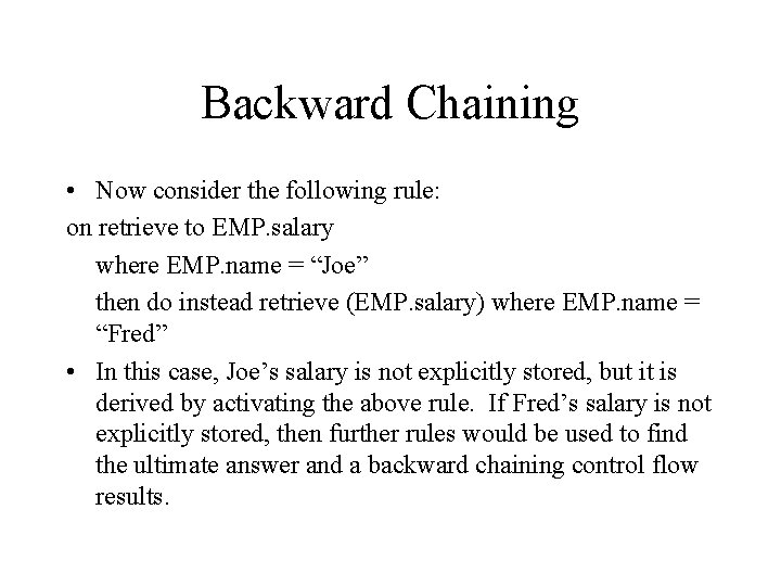 Backward Chaining • Now consider the following rule: on retrieve to EMP. salary where Backward Chaining • Now consider the following rule: on retrieve to EMP. salary where