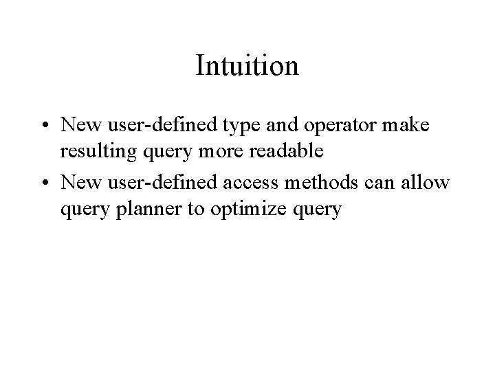 Intuition • New user-defined type and operator make resulting query more readable • New Intuition • New user-defined type and operator make resulting query more readable • New