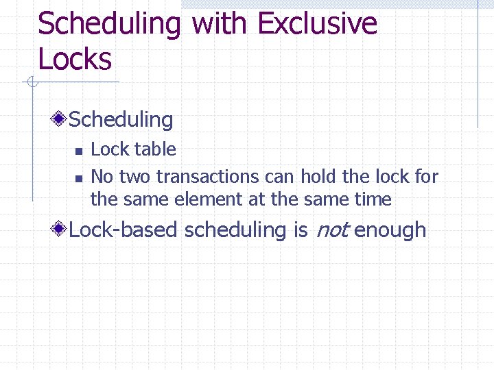 Scheduling with Exclusive Locks Scheduling n n Lock table No two transactions can hold