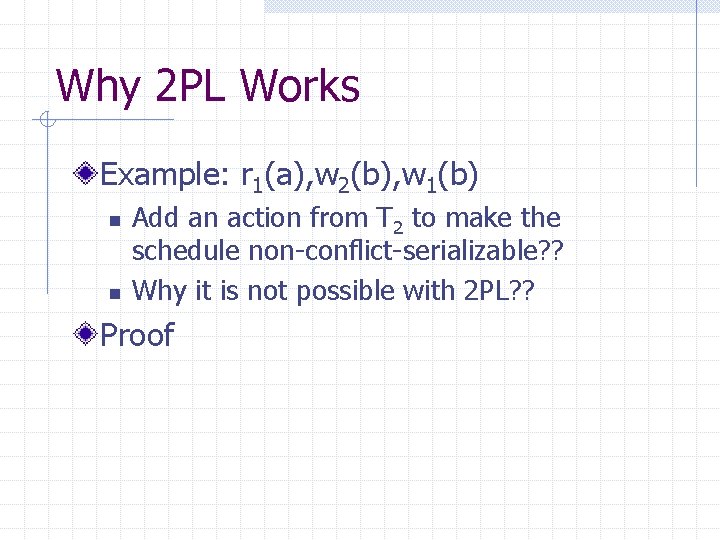 Why 2 PL Works Example: r 1(a), w 2(b), w 1(b) n n Add