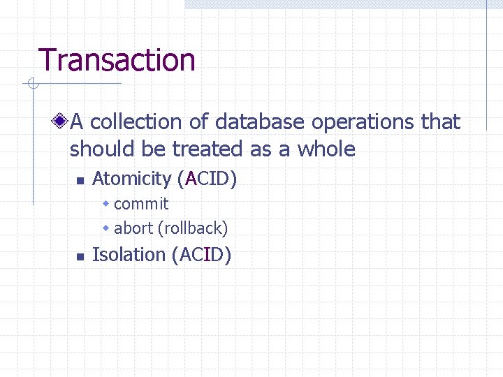 Transaction A collection of database operations that should be treated as a whole n