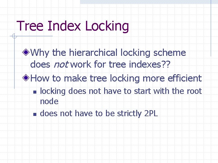 Tree Index Locking Why the hierarchical locking scheme does not work for tree indexes?