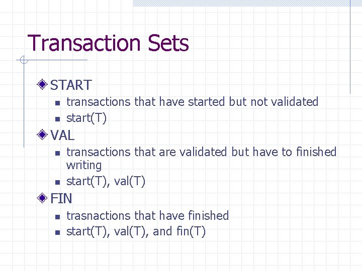 Transaction Sets START n n transactions that have started but not validated start(T) VAL