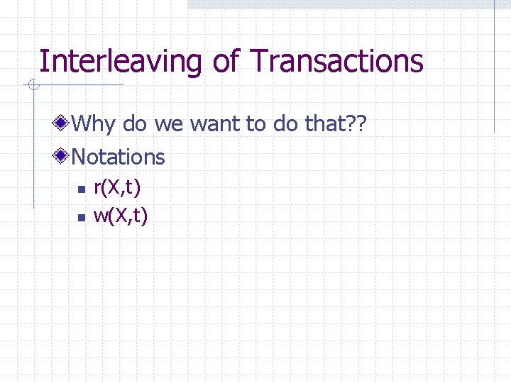 Interleaving of Transactions Why do we want to do that? ? Notations n n