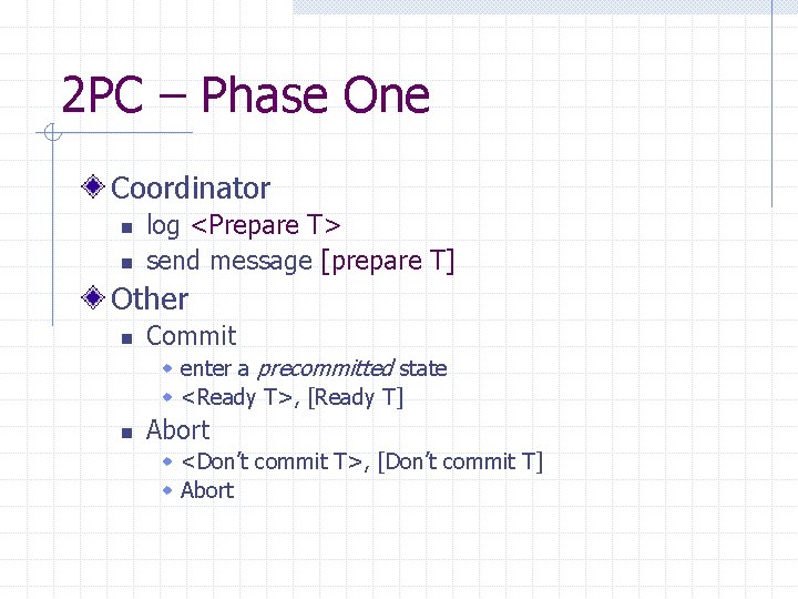 2 PC – Phase One Coordinator n n log <Prepare T> send message [prepare