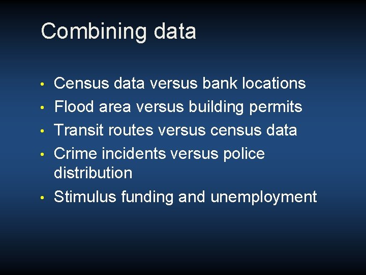 Combining data • • • Census data versus bank locations Flood area versus building Combining data • • • Census data versus bank locations Flood area versus building