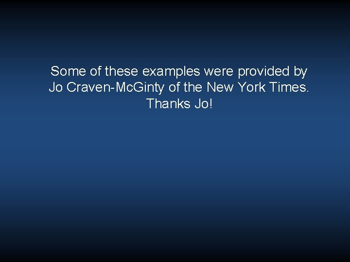 Some of these examples were provided by Jo Craven-Mc. Ginty of the New York Some of these examples were provided by Jo Craven-Mc. Ginty of the New York