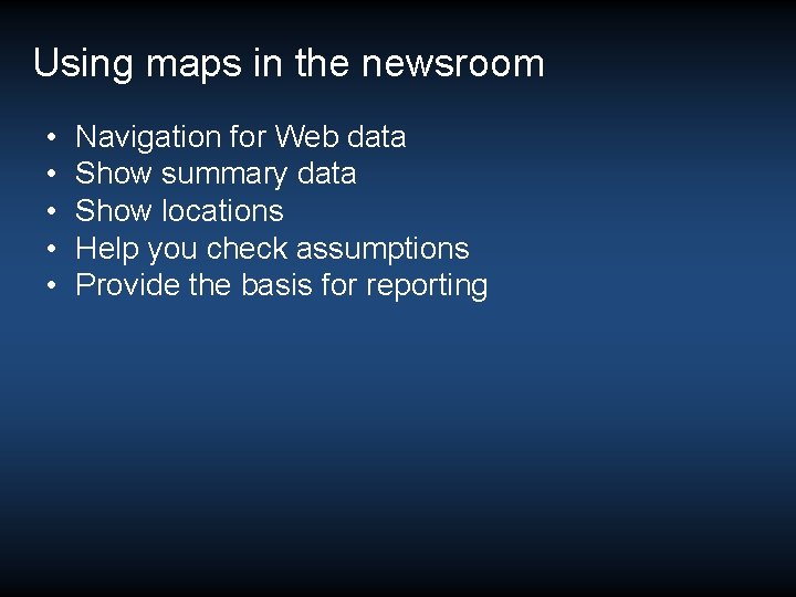 Using maps in the newsroom • • • Navigation for Web data Show summary Using maps in the newsroom • • • Navigation for Web data Show summary