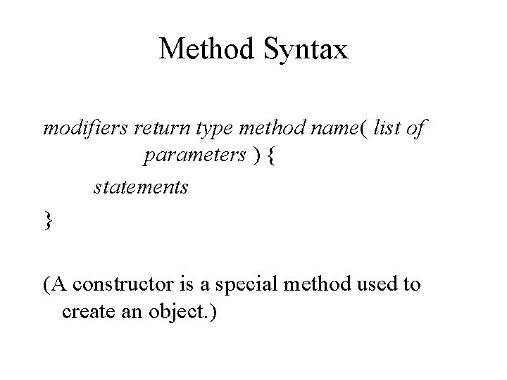 Method Syntax modifiers return type method name( list of parameters ) { statements }