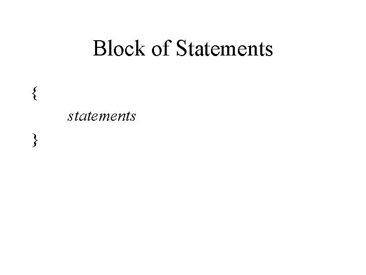 Block of Statements { statements } 