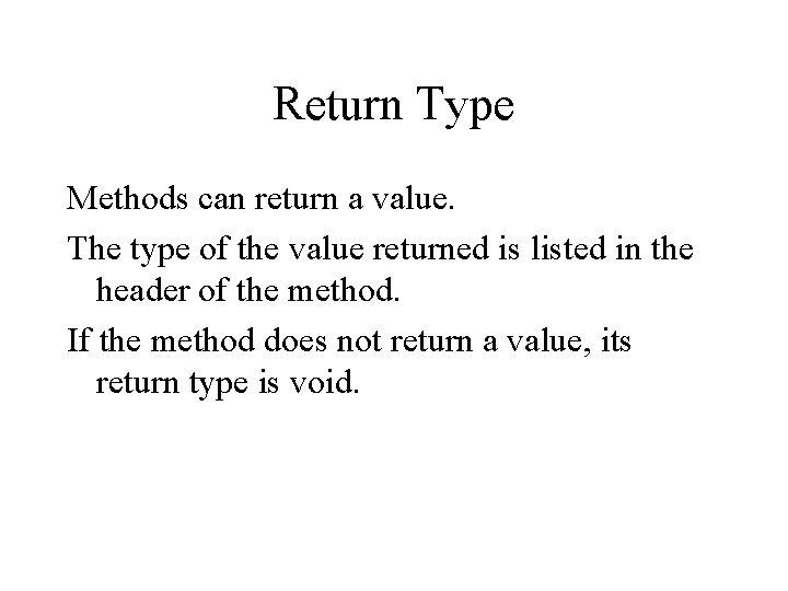 Return Type Methods can return a value. The type of the value returned is