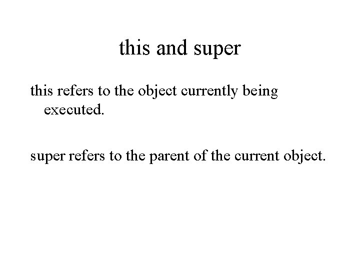 this and super this refers to the object currently being executed. super refers to
