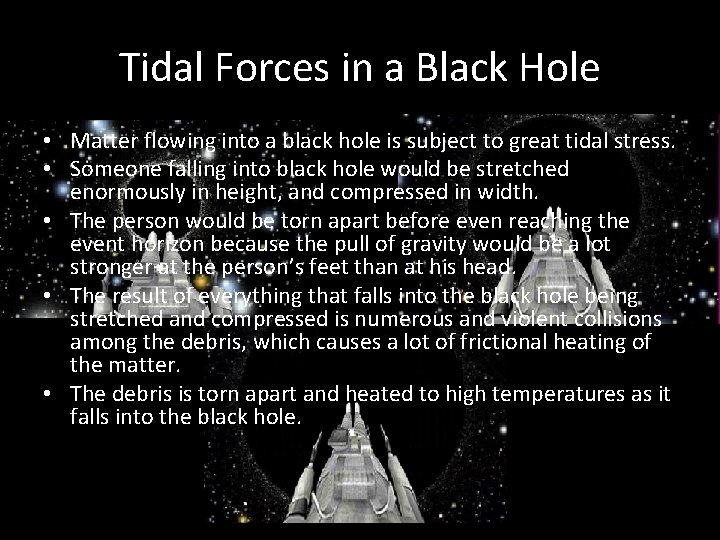 Tidal Forces in a Black Hole • Matter flowing into a black hole is