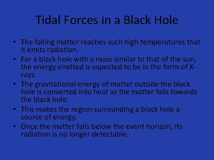 Tidal Forces in a Black Hole • The falling matter reaches such high temperatures