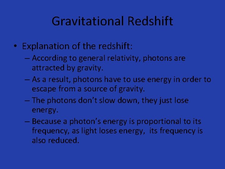 Gravitational Redshift • Explanation of the redshift: – According to general relativity, photons are