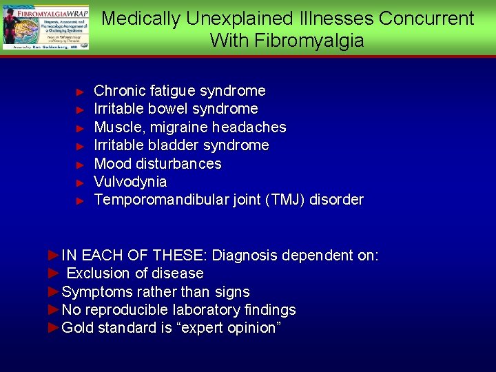 Medically Unexplained Illnesses Concurrent With Fibromyalgia ► ► ► ► Chronic fatigue syndrome Irritable