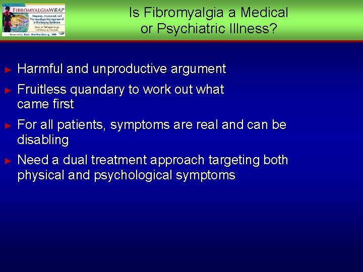 Is Fibromyalgia a Medical or Psychiatric Illness? ► Harmful and unproductive argument ► Fruitless