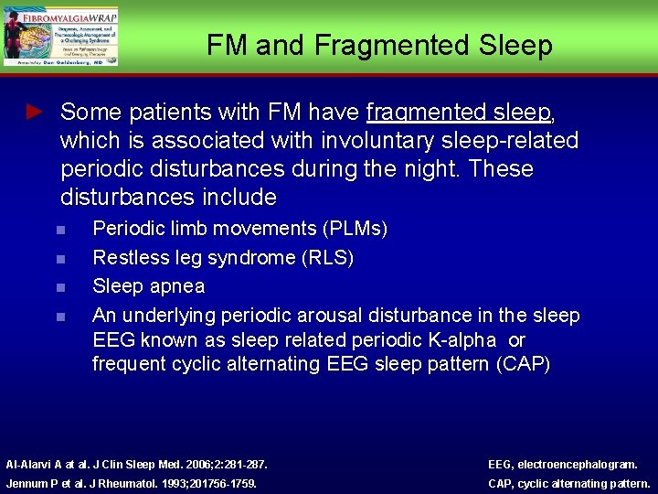 FM and Fragmented Sleep ► Some patients with FM have fragmented sleep, which is