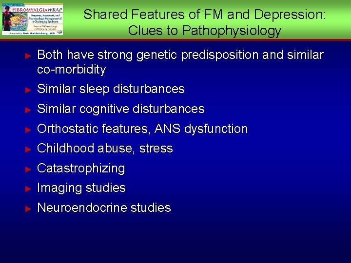 Shared Features of FM and Depression: Clues to Pathophysiology ► Both have strong genetic