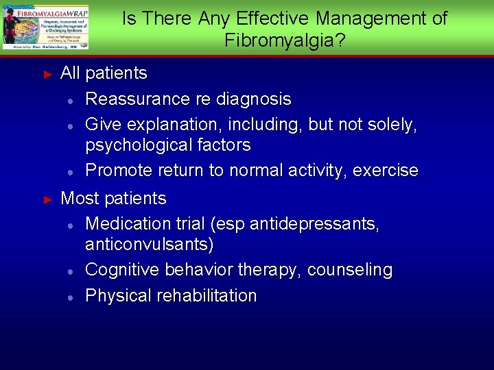 Is There Any Effective Management of Fibromyalgia? ► All patients ● Reassurance re diagnosis