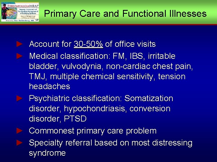 Primary Care and Functional Illnesses ► Account for 30 -50% of office visits ►