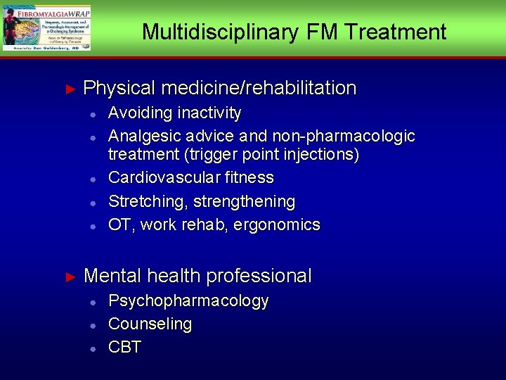 Multidisciplinary FM Treatment ► Physical medicine/rehabilitation ● ● ● ► Avoiding inactivity Analgesic advice