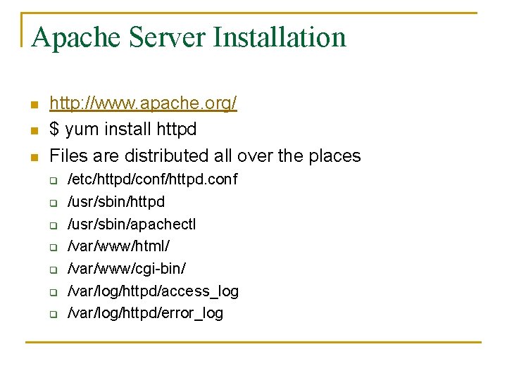 Apache Server Installation n http: //www. apache. org/ $ yum install httpd Files are Apache Server Installation n http: //www. apache. org/ $ yum install httpd Files are