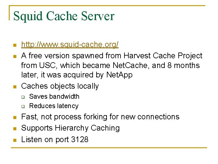 Squid Cache Server n n n http: //www. squid-cache. org/ A free version spawned Squid Cache Server n n n http: //www. squid-cache. org/ A free version spawned