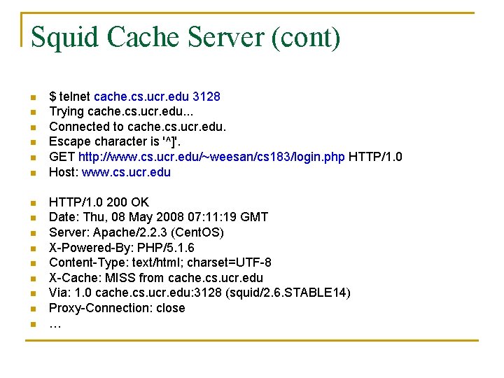 Squid Cache Server (cont) n n n n $ telnet cache. cs. ucr. edu Squid Cache Server (cont) n n n n $ telnet cache. cs. ucr. edu
