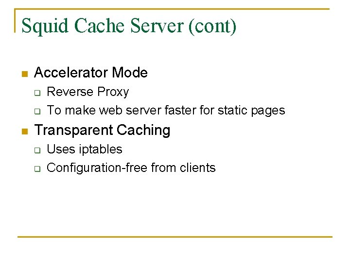 Squid Cache Server (cont) n Accelerator Mode q q n Reverse Proxy To make Squid Cache Server (cont) n Accelerator Mode q q n Reverse Proxy To make