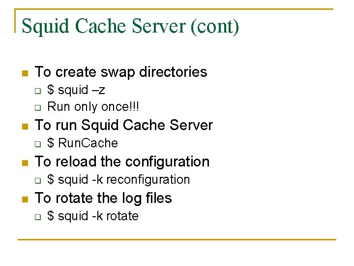 Squid Cache Server (cont) n To create swap directories q q n To run Squid Cache Server (cont) n To create swap directories q q n To run