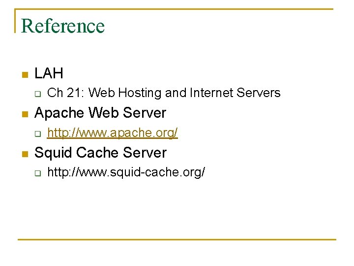 Reference n LAH q n Apache Web Server q n Ch 21: Web Hosting Reference n LAH q n Apache Web Server q n Ch 21: Web Hosting