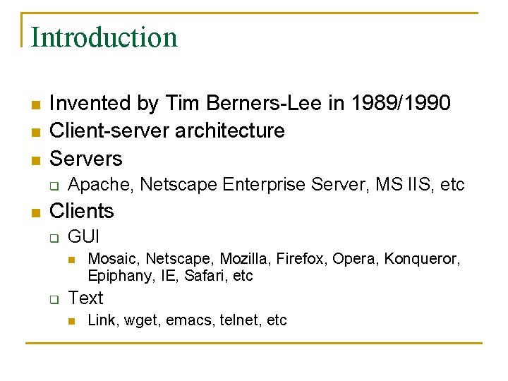 Introduction n Invented by Tim Berners-Lee in 1989/1990 Client-server architecture Servers q n Apache, Introduction n Invented by Tim Berners-Lee in 1989/1990 Client-server architecture Servers q n Apache,