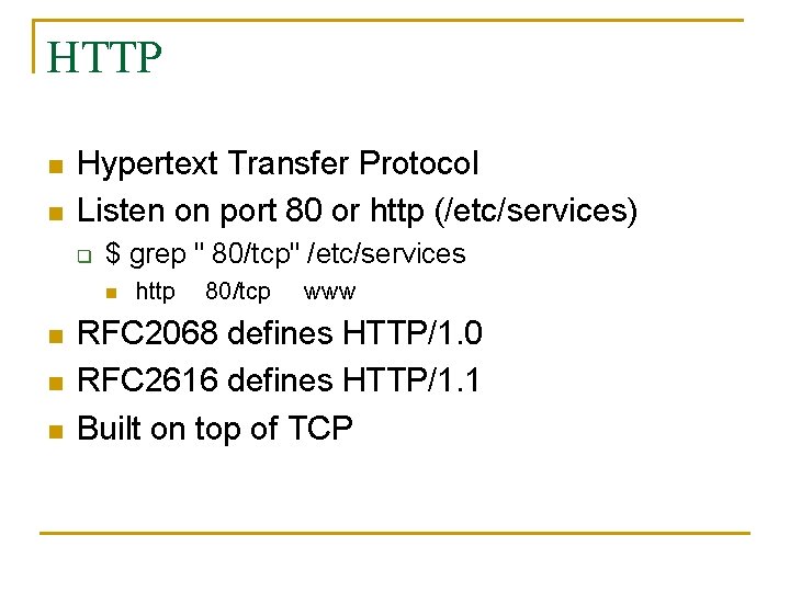 HTTP n n Hypertext Transfer Protocol Listen on port 80 or http (/etc/services) q HTTP n n Hypertext Transfer Protocol Listen on port 80 or http (/etc/services) q