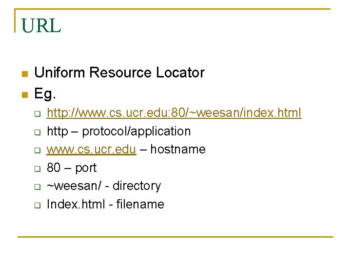 URL n n Uniform Resource Locator Eg. q q q http: //www. cs. ucr. URL n n Uniform Resource Locator Eg. q q q http: //www. cs. ucr.