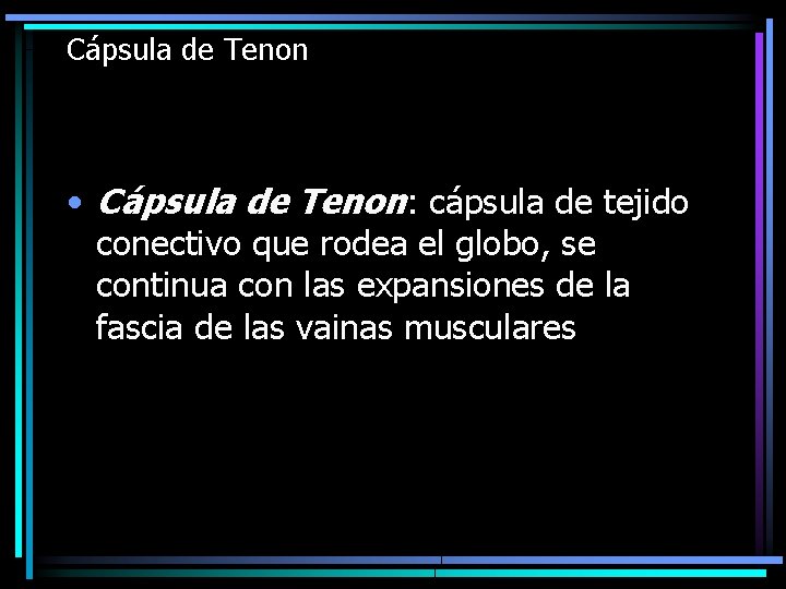 Cápsula de Tenon • Cápsula de Tenon: cápsula de tejido conectivo que rodea el