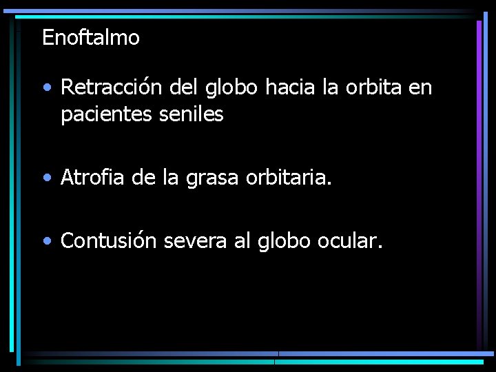 Enoftalmo • Retracción del globo hacia la orbita en pacientes seniles • Atrofia de