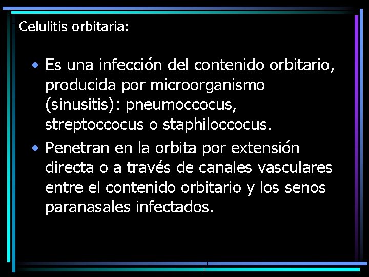 Celulitis orbitaria: • Es una infección del contenido orbitario, producida por microorganismo (sinusitis): pneumoccocus,