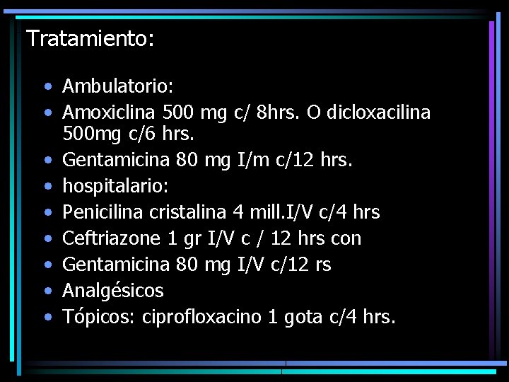 Tratamiento: • Ambulatorio: • Amoxiclina 500 mg c/ 8 hrs. O dicloxacilina 500 mg