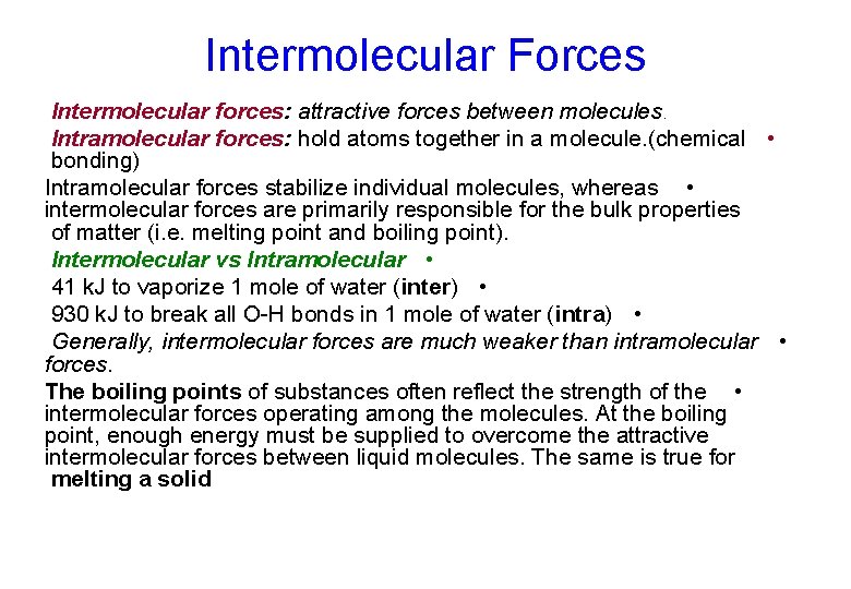 Intermolecular Forces Intermolecular forces: attractive forces between molecules. Intramolecular forces: hold atoms together in Intermolecular Forces Intermolecular forces: attractive forces between molecules. Intramolecular forces: hold atoms together in