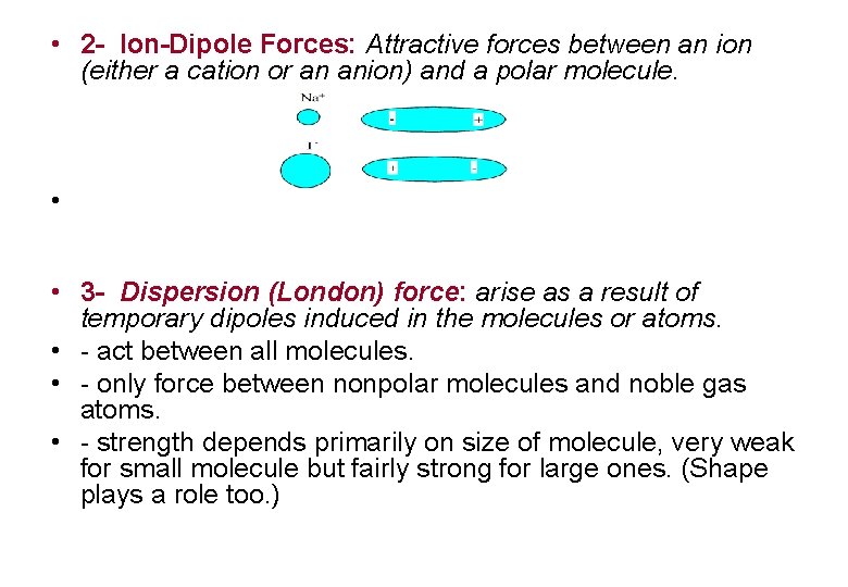 • 2 - Ion-Dipole Forces: Attractive forces between an ion (either a cation • 2 - Ion-Dipole Forces: Attractive forces between an ion (either a cation