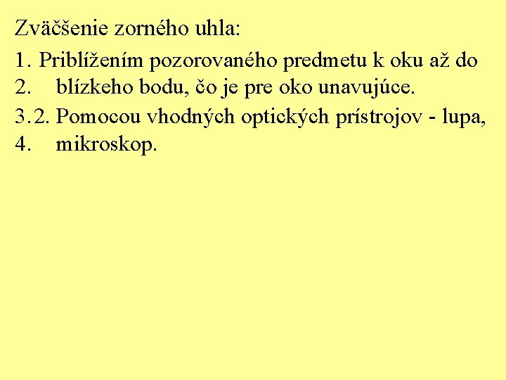 Zväčšenie zorného uhla: 1. Priblížením pozorovaného predmetu k oku až do 2. blízkeho bodu,
