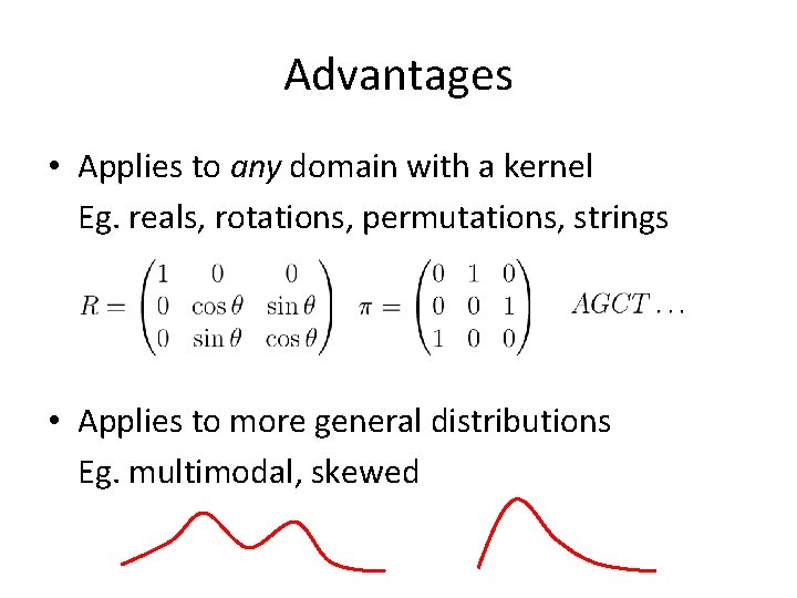 Advantages • Applies to any domain with a kernel Eg. reals, rotations, permutations, strings