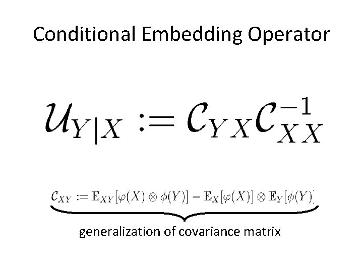 Conditional Embedding Operator generalization of covariance matrix 